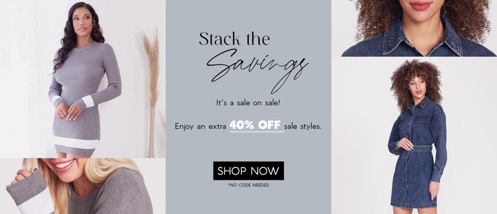 H: Stack the Savings  SH: It’s a sale on sale!  Enjoy an extra 40% OFF sale styles.  CTA: SHOP NOW  *No Code Needed