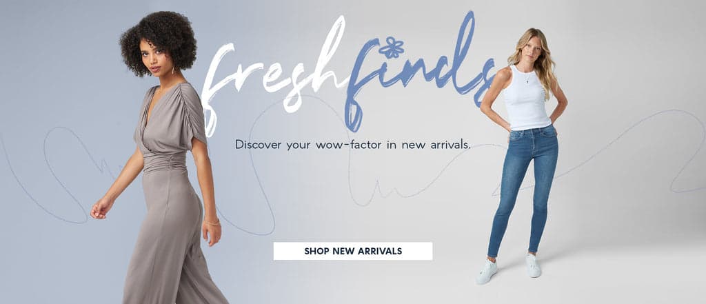 HOMEPAGE HERO: NEW ARRIVALS  H: Fresh Finds  SH: Discover your wow-factor in new arrivals.  CTA: SHOP NEW ARRIVALS