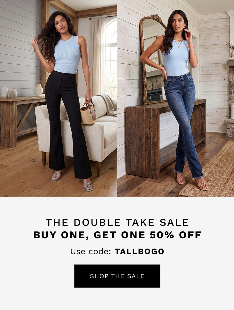 H: The Double Take Sale 

SH: Buy one, get one 50% off 

Use code: TALLBOGO 

CTA: SHOP THE SALE 

*Exclusions apply. 
