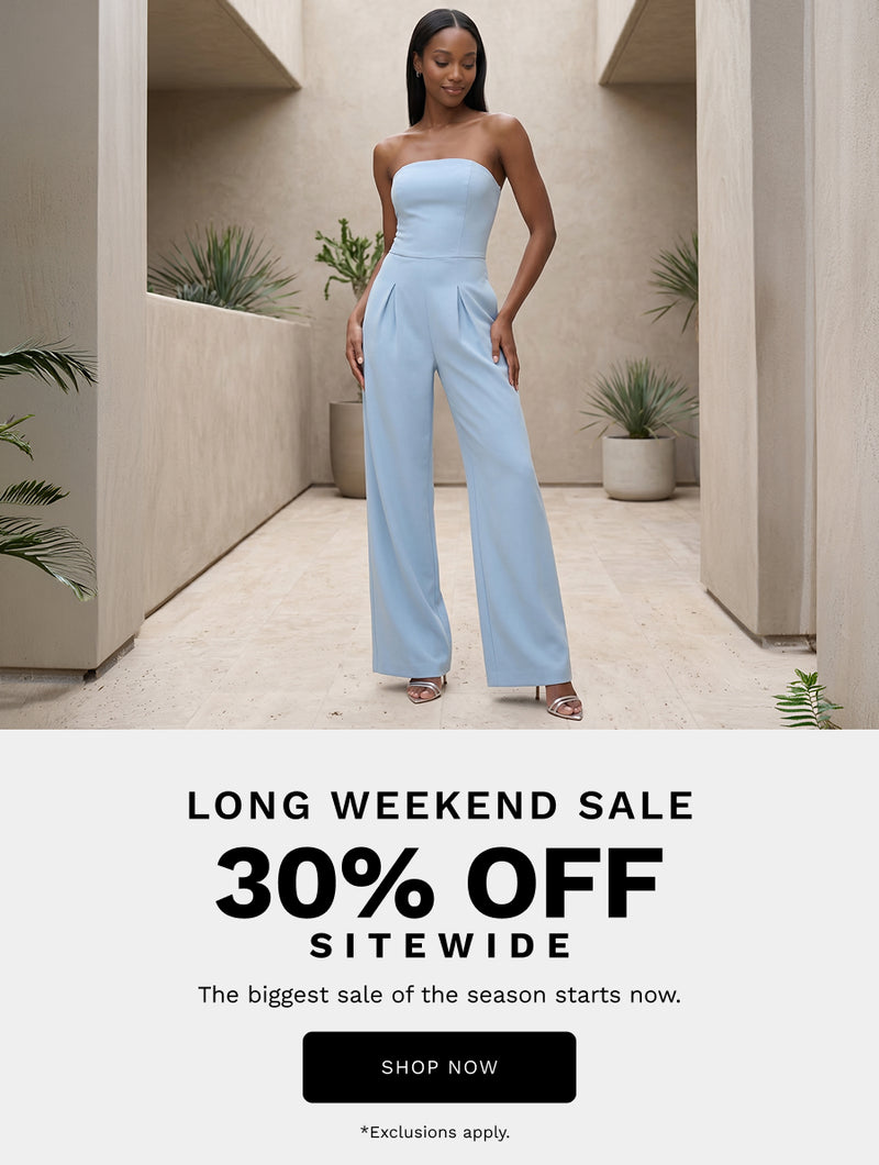 H: Long Weekend Sale 

SH: 30% Off Sitewide 

B: The biggest sale of the season starts now. 

CTA: SHOP NOW 

*Exclusions apply. 
