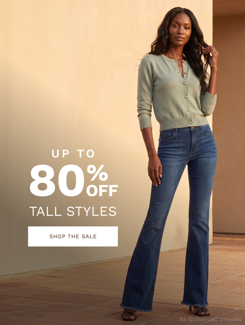 Up to 80% Off Tall Styles

CTA: SHOP THE SALE