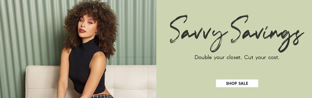 BANNER: SALE  H: Savvy Savings  SH: Double your closet. Cut your cost.